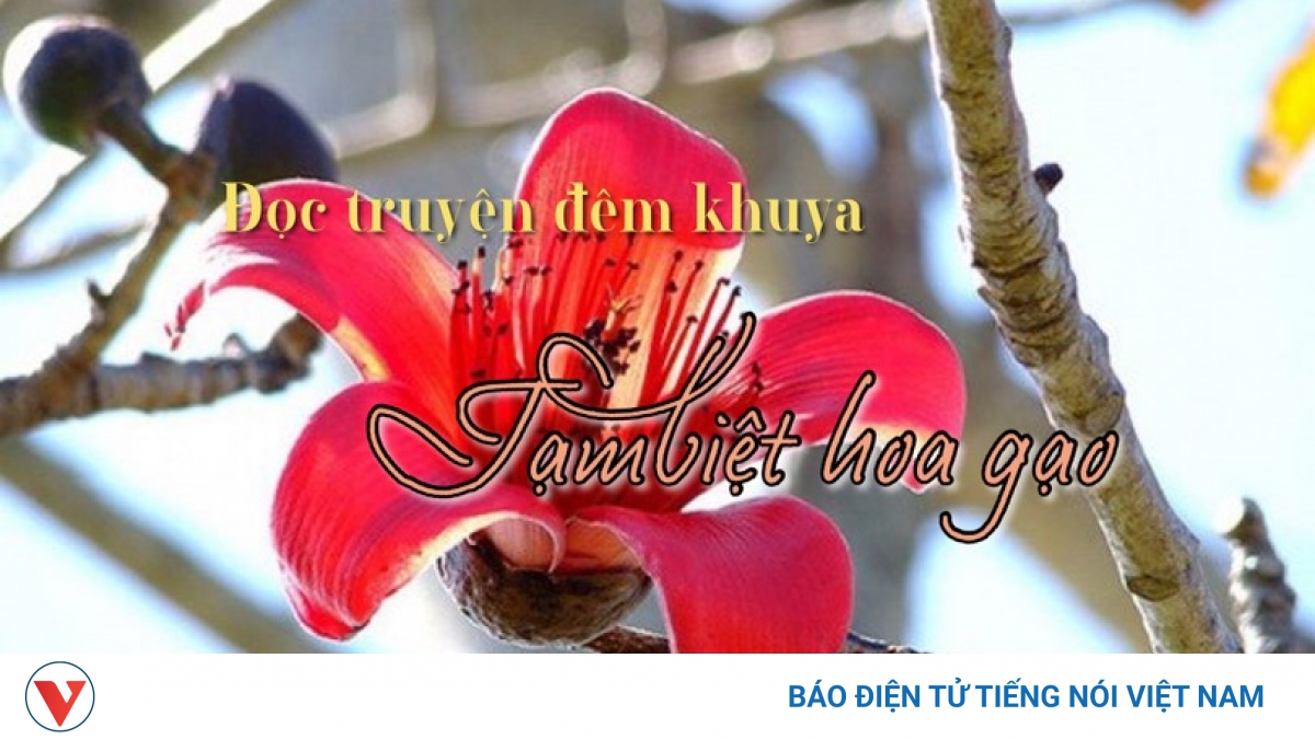 Truyện ngắn "Tạm biệt hoa gạo" - Long lanh vẻ đẹp từ tâm