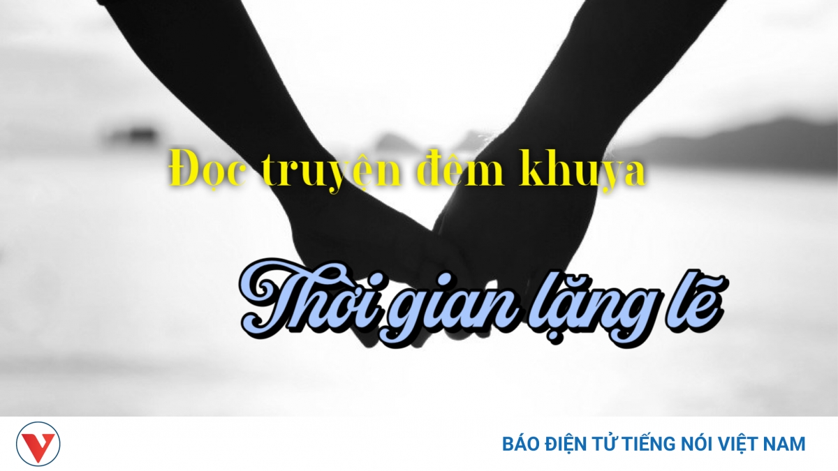 Truyện ngắn "Thời gian lặng lẽ" - Dòng chảy vô tận của ký ức