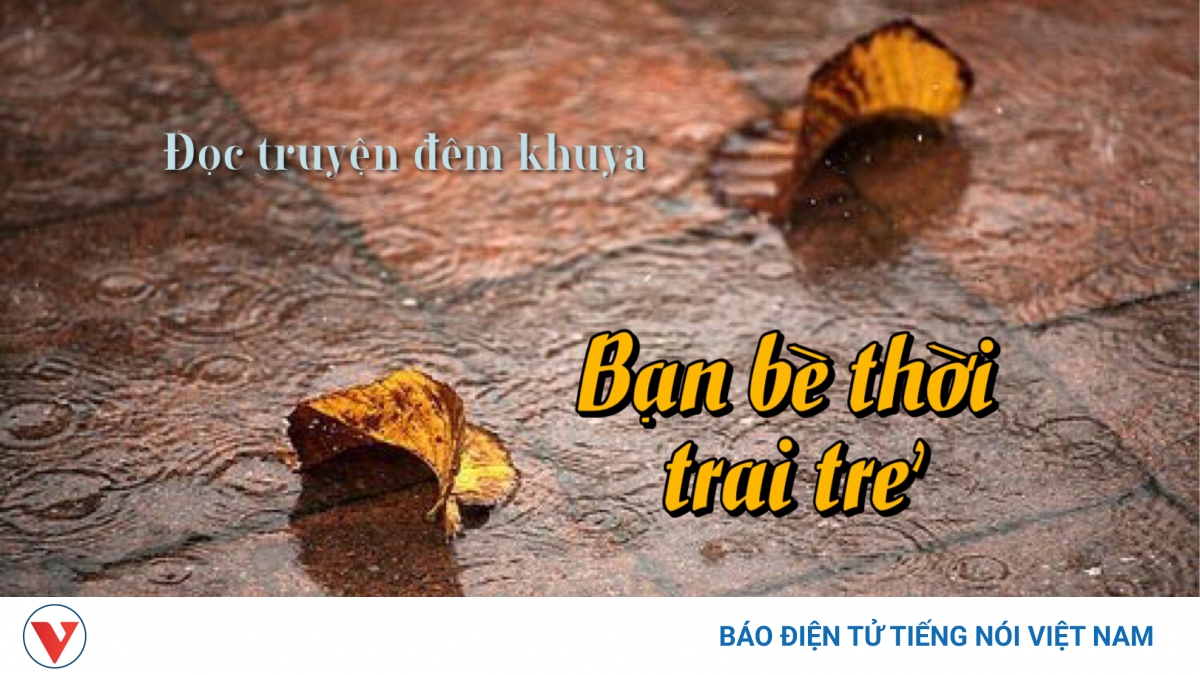 Truyện ngắn "Bạn bè thời trai trẻ" - Miền cảm xúc không thể nào quên