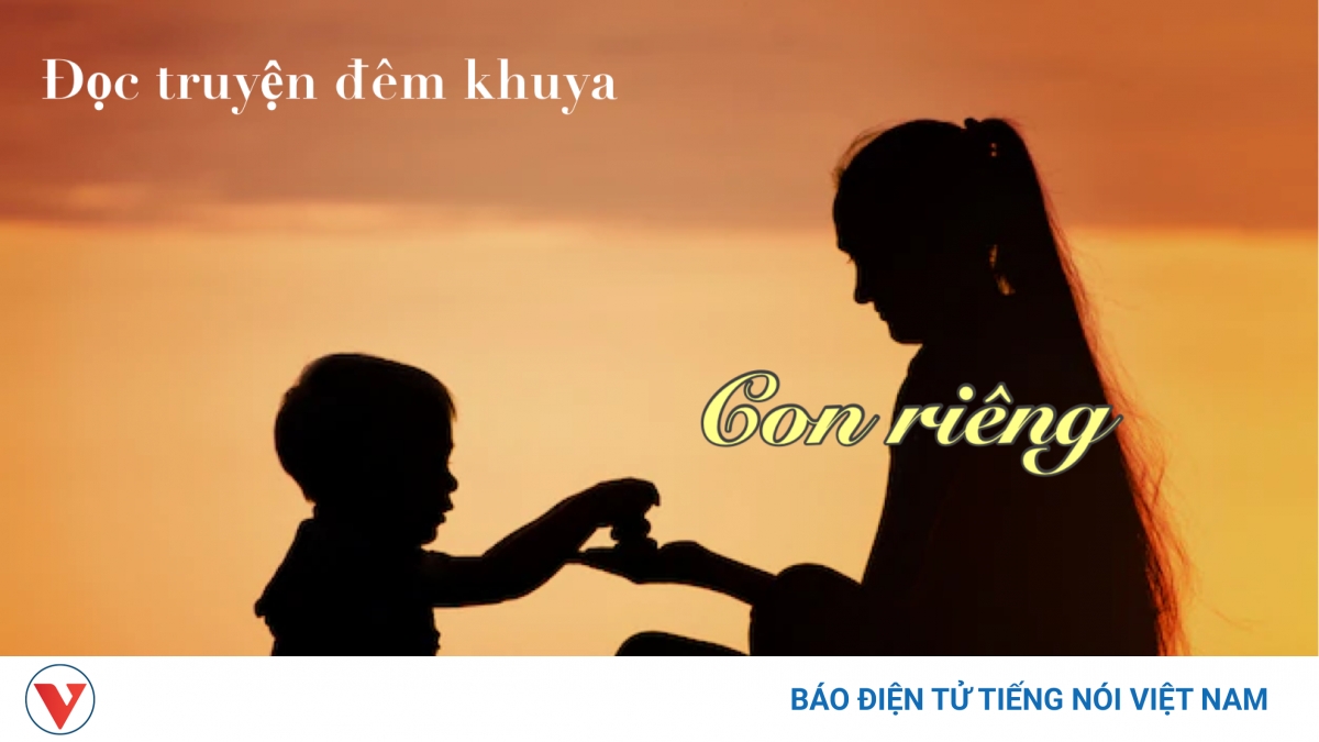 Truyện ngắn “Con riêng” - Gắn kết tình cảm gia đình