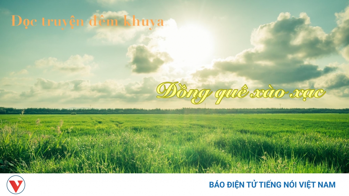 Truyện ngắn "Đồng quê xào xạc" - Nỗi niềm của người làm cha làm mẹ